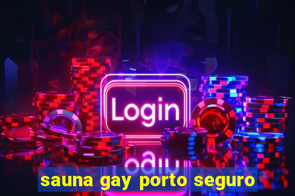 sauna gay porto seguro